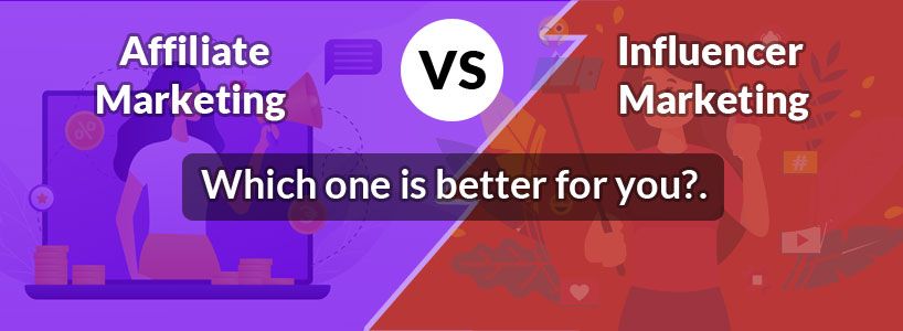 Affiliate Marketing vs. Influencer Marketing: Which one is better for you?