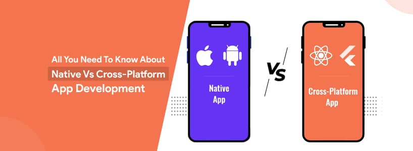 All You Need to Know About Native Vs Cross-Platform App Development