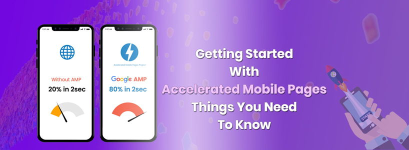 Getting Started With Accelerated Mobile Pages: Things You Need To Know