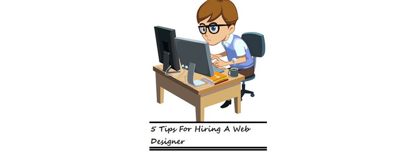 5 Tips For Hiring A Web Designer