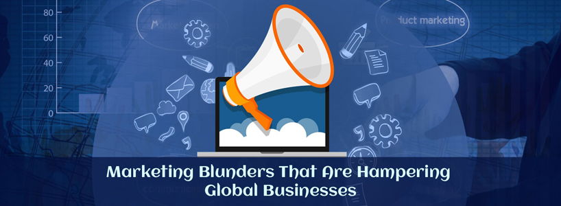 Marketing Blunders That Are Hampering Global Businesses