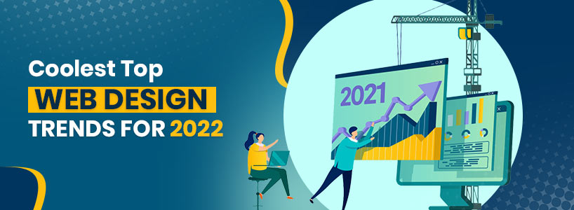 Coolest Top Web Design Trends For 2022