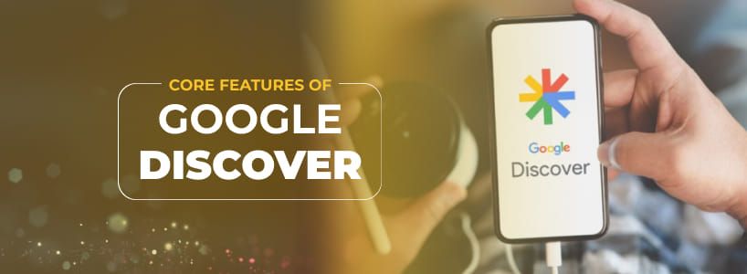 Core Features of Google Discover in 2025