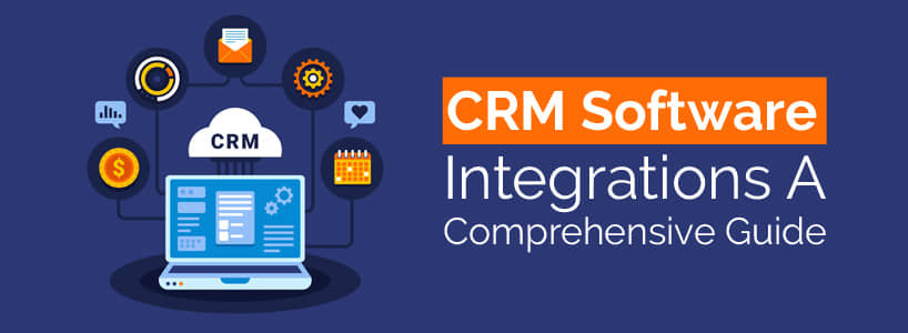 CRM Software Integrations: A Comprehensive Guide
