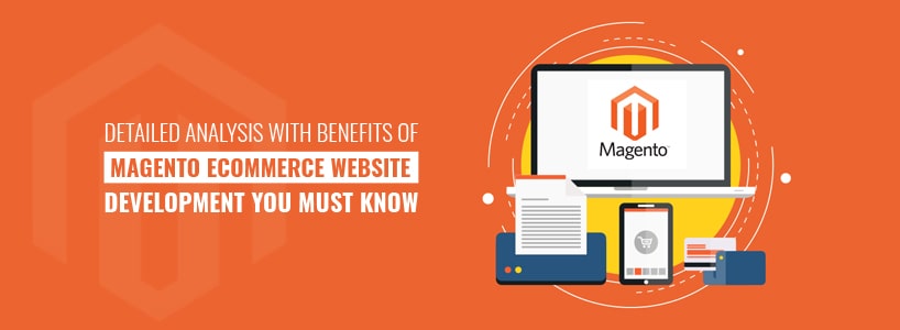 Detailed analysis With Benefits of Magento ecommerce website Development you must know