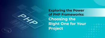 Exploring the Power of PHP Frameworks: Choosing the Right One for Your Project [thumb]