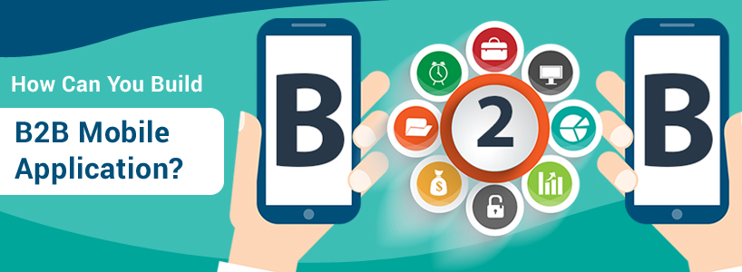 How Can You Build B2B Mobile Application?