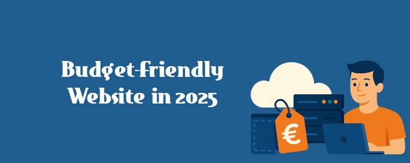 How to Build a Budget-Friendly Website in 2025: A Step-by-Step Guide