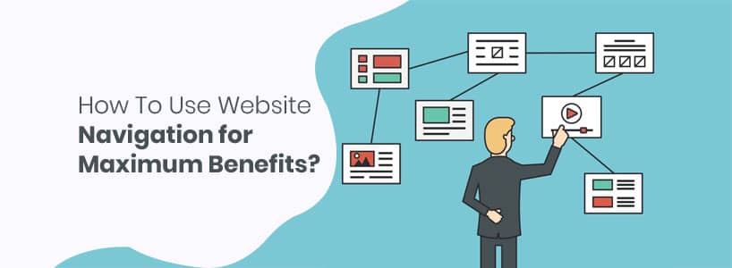 How to Use Website Navigation for Maximum Benefits?