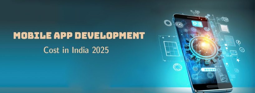 Mobile App Development Cost in India 2025  What Businesses Should Know