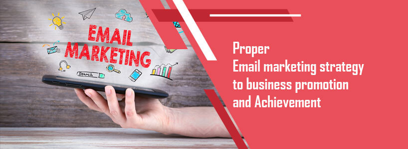 Proper Email marketing strategy to business promotion and Achievement