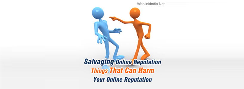 Salvaging Online Reputation Things That Can Harm Your Online Reputation