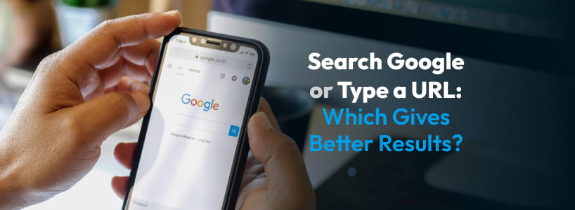 Search Google or Type a URL: Which Gives Better Results?