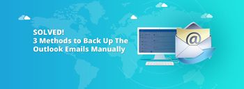 Solved! 3 Methods to Back Up The Outlook Emails Manually [thumb]