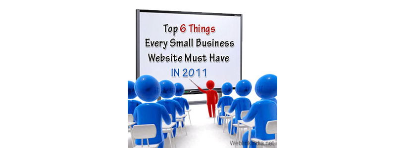 Top 6 Things Every Small Business Website Must Have in 2011
