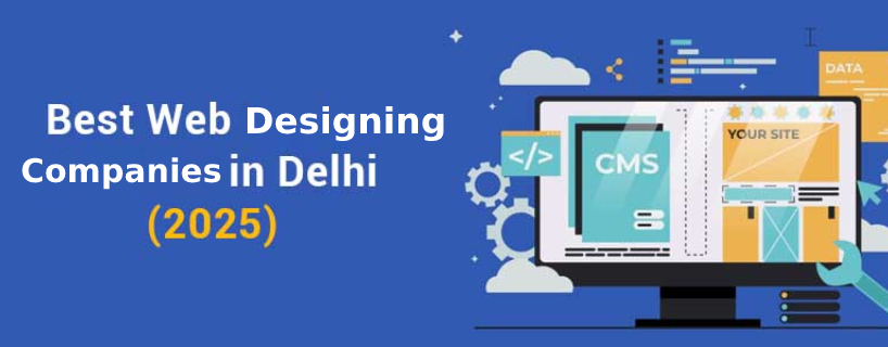 Top 7 Website Designing Companies in Delhi with Affordable Packages & Best Prices  (2025 Update)