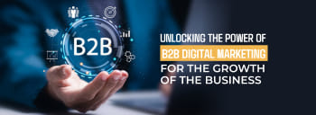 Unlocking the Power of B2B Digital Marketing for the Growth of the Business [thumb]