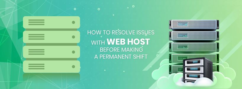 How To Resolve Issues With Web Host Before Making A Permanent Shift