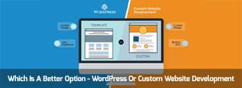 Which Is A Better Option - WordPress Or Custom Website Development? [thumb]