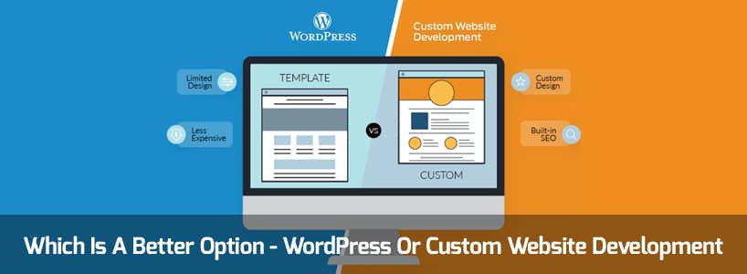 Which Is A Better Option - WordPress Or Custom Website Development?